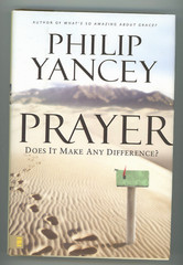 Prayer: Does It Make Any Difference? by Yancey, Philip Hardcover Book 359 Pages