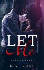 Let Me: New Adult Dark Romance (Vengeful)