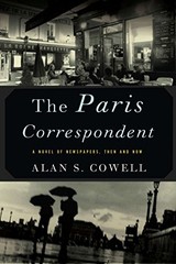 THE PARIS CORRESPONDENT: A NOVEL OF NEWSPAPERS, THEN AND By Alan Cowell