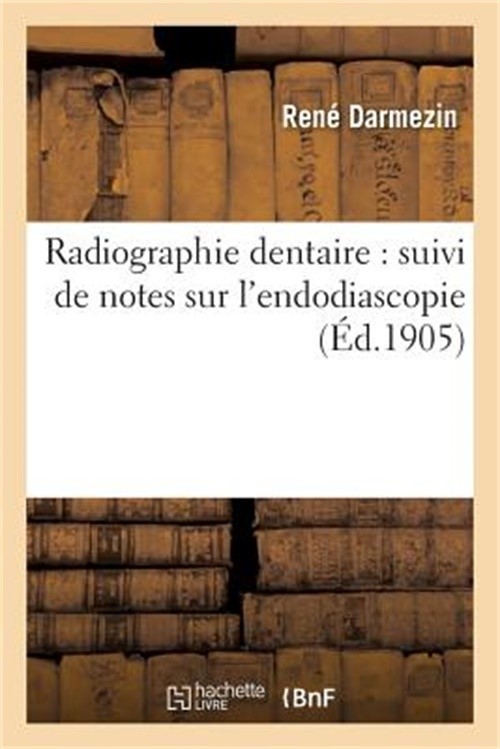 Radiographie Dentaire: Suivi de Notes Sur l’Endodiascopie (Paperback or Softback