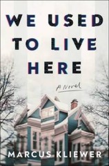 We Used to Live Here: A Novel – Hardcover By Kliewer, Marcus – VERY GOOD