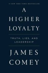 A Higher Loyalty: Truth, Lies, and Leadership – Hardcover By Comey, James – GOOD