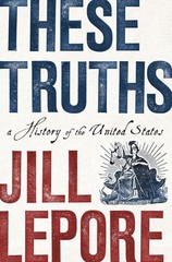 These Truths: A History of the United States – hardcover Lepore, Jill