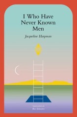 I Who Have Never Known Men, Harpman, Jacqueline, Very Good Book
