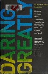 Daring Greatly How the Courage to Be Vulnerable Transforms the Way We Live, Love