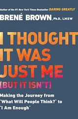 I Thought it Was Just Me (But it Isn’t)…, Brene Brown