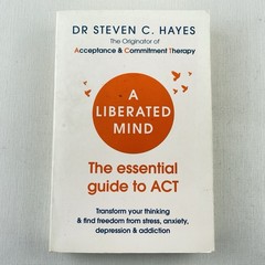 A Liberated Mind: The Essential Guide to Act by Dr Steven C Hayes Paperback Book