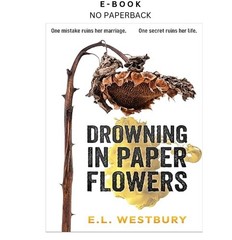 Drowning in Paper Flowers, E.L. Westbury 2024