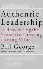 Authentic Leadership: Rediscovering the Secrets to Creating Lasting Value – GOOD