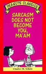 Sarcasm Does Not Become You, MaAm (Peanuts Classics) – Paperback – GOOD