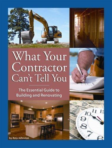What Your Contractor Can’t Tell You: The Essential Guide to Building and Ren…