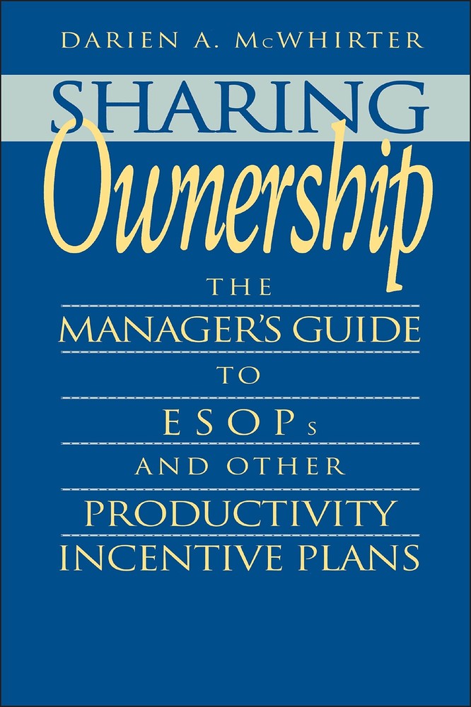Sharing Ownership: The Manager’s Guide to ESOPs and Other Productivity Incenti..