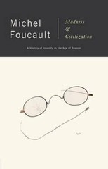 Madness and Civilization: A History of Insanity in the Age of Reason – GOOD