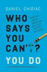 Who Says You Can’t? You Do by Chidiac, Daniel