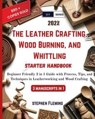 The Leather Crafting,Wood Burning and Whittling Starter Handbook: Beginner F…