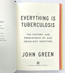 EVERYTHING IS TUBERCULOSIS: The History Of Our Deadliest Infection by John Green