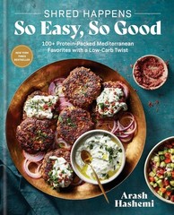 Shred Happens: So Easy, So Good: 100+ Protein-Packed Mediterranean Fav Hardcover