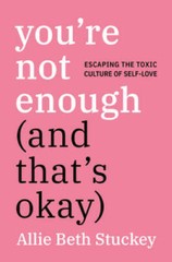 You’re Not Enough (And That’s Okay): Escaping the Toxic Culture of Se – GOOD