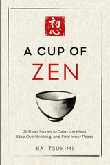 A Cup of Zen: 21 Short Stories to Calm the Mind by Kai Tsukimi PB Free Shipp..