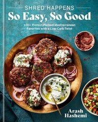 Shred Happens So Easy, So Good : 100+ Protein-Packed Mediterranean Favorites …