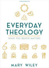 Everyday Theology – Bible Study Book: What You Believe Matters – GOOD