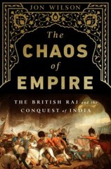 The Chaos of Empire: The British Raj and the Conquest of India by