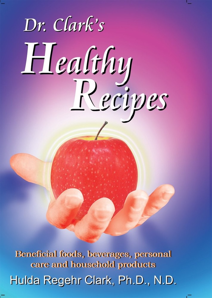 DR. CLARK’S HEALTHY RECIPES: BENEFICIAL FOODS, BEVERAGES, PER… Hulda Regehr Cl