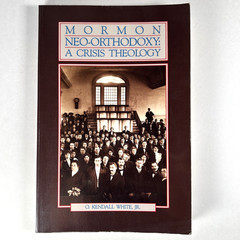 Mormon Neo-Orthodoxy: A Crisis Theology by O. Kendall White, Jr. PB